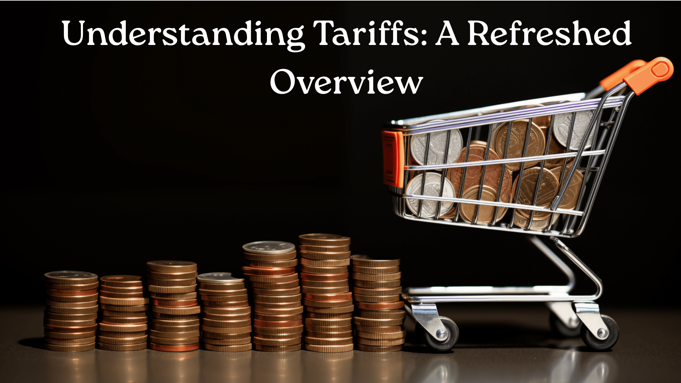 Understanding Tariffs A Refreshed Overview
